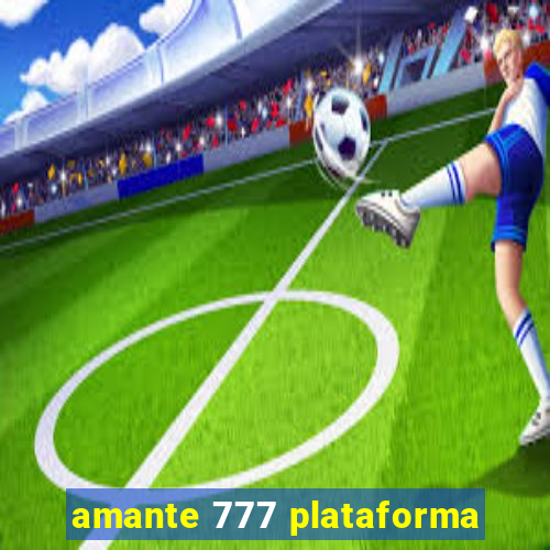 amante 777 plataforma